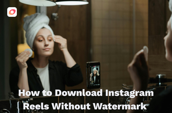 How to Download Instagram Reels Without Watermark